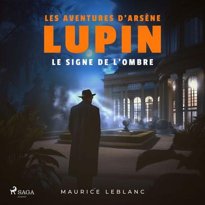 Le Signe de l'ombre – Les aventures d'Arsène Lupin, gentleman cambrioleur - Maurice Leblanc, Audio, 9782821101388