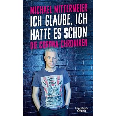 Ich glaube, ich hatte es schon, Gebundene Ausgabe von Michael Mittermeier, Kiepenheuer & Witsch, 978-3-462-00155-6
