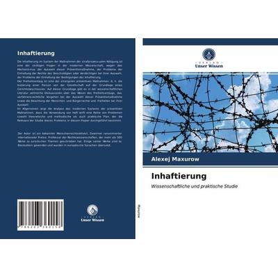 Inhaftierung, Taschenbuch von Alexej Maxurow, Verlag Unser Wissen, 978-620-3-36015-8