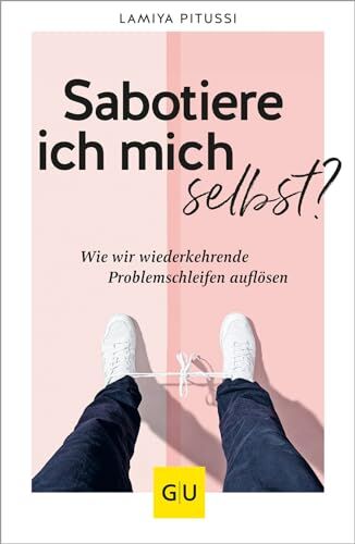 Lamiya Pitussi - Sabotiere ich mich selbst?: Wie wir wiederkehrende Problemschleifen endlich auflösen (Lebenshilfe Selbsterkenntnis) - Preis vom 11.10.2026 03:10:56 h