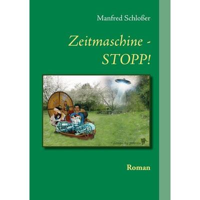 Zeitmaschine - STOPP!, Taschenbuch von Manfred Schlosser, BoD – Books on Demand, 978-3-7357-7338-8
