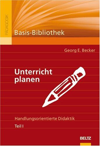 Becker, Georg E. - Unterricht planen. Handlungsorientierte Didaktik. Teil I - Preis vom 10.10.2026 11:48:34 h