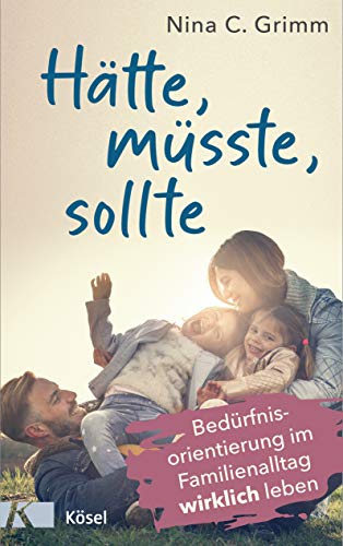 Grimm, Nina C. - Hätte, müsste, sollte: Bedürfnisorientierung im Familienalltag wirklich leben - Preis vom 04.10.2026 03:51:26 h