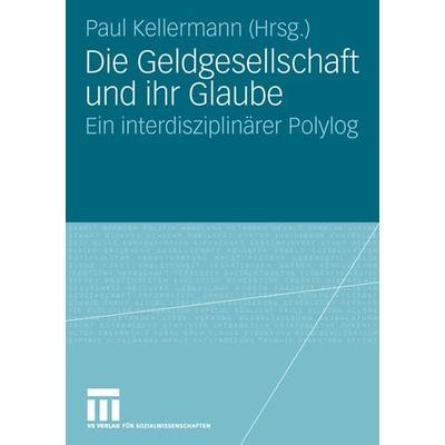 Die Geldgesellschaft und ihr Glaube, Taschenbuch von Paul Kellermann, VS Verlag für Sozialwissenschaften, 978-3-531-15472-5