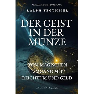 Der Geist in der Münze, Gebundene Ausgabe von Ralph Tegtmeier, Silberstreif Verlag, 978-3-00-085605-1