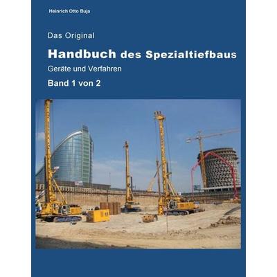 Das Original Handbuch des Spezialtiefbaus Geräte und Verfahren, Gebundene Ausgabe von Heinrich Otto Buja, BoD – Books on Demand, 978-3-7392-7615-1