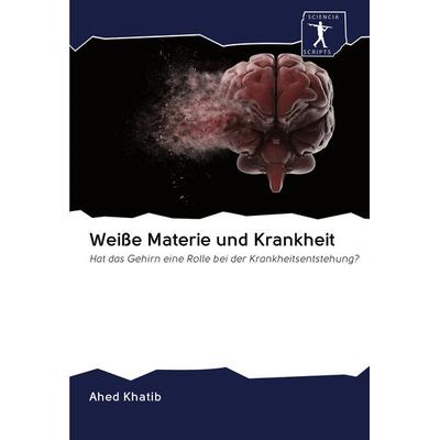 Weiße Materie und Krankheit, Taschenbuch von Ahed Khatib, BoD - Books on Demand, 978-620-0-96459-5