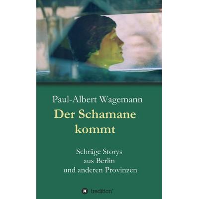 Der Schamane kommt, Taschenbuch von Paul-Albert Wagemann, Tredition, 978-3-7497-2657-8