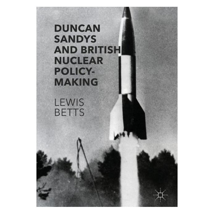 Palgrave Macmillan Uk Betts:Duncan Sandys and British Nuclear (Englisch, Hardcover, Lewis Betts) (63305729)