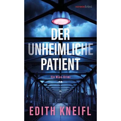 Der unheimliche Patient, Taschenbuch von Edith Kneifl, Haymon Verlag, 978-3-7099-7992-1