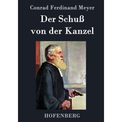 Der Schuß von der Kanzel, Gebundene Ausgabe von Conrad Ferdinand Meyer, BoD - Books on Demand, 978-3-8430-4807-1