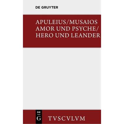Amor und Psyche / Hero und Leander, Gebundene Ausgabe von Apuleius,Musaios, De Gruyter, 978-3-11-035614-4