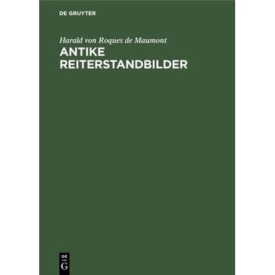 Antike Reiterstandbilder, Gebundene Ausgabe von Harald Roques de Maumont, De Gruyter, 978-3-11-003264-2
