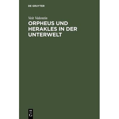 Orpheus und Herakles in der Unterwelt, Gebundene Ausgabe von Veit Valentin, De Gruyter, 978-3-11-114411-5