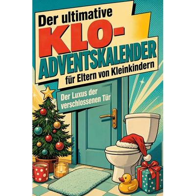 Der ultimative Klo-Adventskalender für Eltern von Kleinkindern, Taschenbuch von Emma Peters, Tiptop, 978-3-696-10875-5
