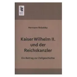 Kaiser Wilhelm II. und der Reichskanzler, Fachbücher von Hermann Robolsky