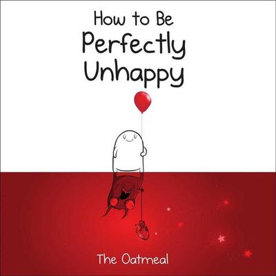How to Be Perfectly Unhappy, Gebundene Ausgabe von The Oatmeal,Matthew Inman, Simon & Schuster N.Y., 978-1-4494-3353-6