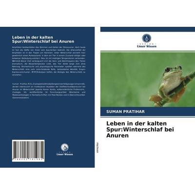 Leben in der kalten Spur:Winterschlaf bei Anuren, Taschenbuch von Suman Pratihar, Verlag Unser Wissen, 978-620-2-78198-5