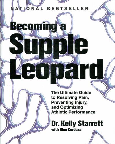 Kelly Starrett - Becoming a Supple Leopard: The Ultimate Guide to Resolving Pain, Preventing Injury, and Optimizing Athletic Performance - Preis vom 01.10.2026 17:08:56 h