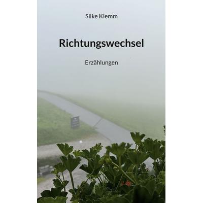 Richtungswechsel, Taschenbuch von Silke Klemm, BoD – Books on Demand, 978-3-696-36691-9