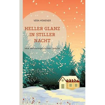 Heller Glanz in stiller Nacht, Taschenbuch von Vera Hewener, BoD – Books on Demand, 978-3-7557-0035-7