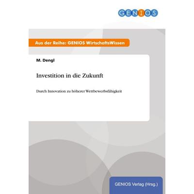 Investition in die Zukunft, Taschenbuch von M. Dengl, GRIN, 978-3-7379-3989-8