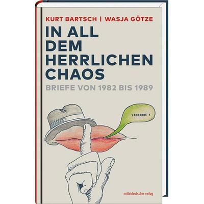 »In all dem herrlichen Chaos«, Gebundene Ausgabe von Kurt Bartsch,Wasja Götze, Mitteldeutscher verlag, 978-3-95462-881-0