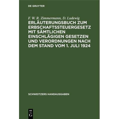 Erläuterungsbuch zum Erbschaftssteuergesetz mit sämtlichen einschlägigen Gesetzen und Verordnungen nach dem Stand vom 1. Juli 1924, Gebundene Ausgabe