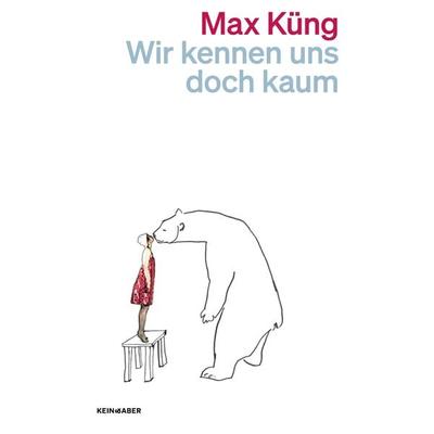 Wir kennen uns doch kaum, Taschenbuch von Max Küng, Kein & Aber, 978-3-0369-6169-9