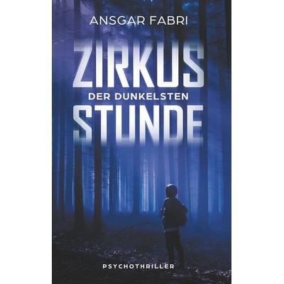 Zirkus der dunkelsten Stunde, Taschenbuch von Ansgar Fabri, Twentysix Crime, 978-3-7407-4860-9