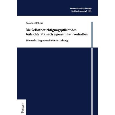 Die Selbstbezichtigungspflicht des Aufsichtsrats nach eigenem Fehlverhalten, Gebundene Ausgabe von Caroline Böhme, Tectum Wissenschaftsverlag,