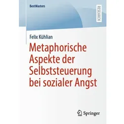 Metaphorische Aspekte der Selbststeuerung bei sozialer Angst, Fachbücher von Felix Kühlian
