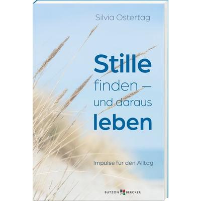 Stille finden – und daraus leben, Gebundene Ausgabe von Silvia Ostertag, Butzon & Bercker, 978-3-7666-3727-7