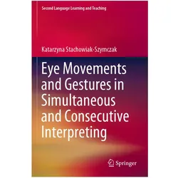 Eye Movements and Gestures in Simultaneous and Consecutive Interpreting, Fachbücher von Katarzyna Stachowiak-Szymczak