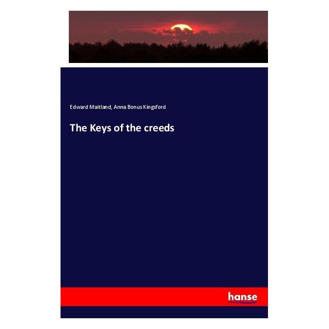 Hansebooks The Keys of the creeds (Englisch, Softcover, Anna Bonus Kingsford, Edward Maitland) (56085127)