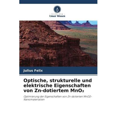 Optische, strukturelle und elektrische Eigenschaften von Zn-dotiertem MnO¿, Taschenbuch von Julius Felix, Verlag Unser Wissen