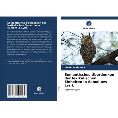 Semantisches Überdenken der lexikalischen Einheiten in Samoilovs Lyrik, Taschenbuch von Alexei Malafeev, Verlag Unser Wissen, 978-620-3-56313-9