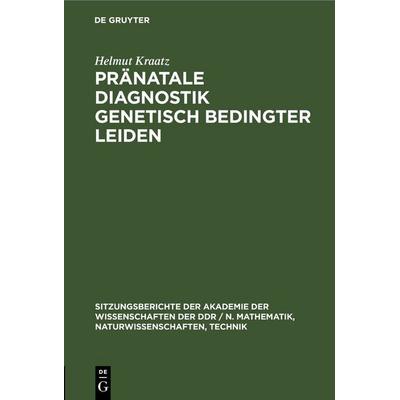 Pränatale Diagnostik genetisch bedingter Leiden, Gebundene Ausgabe von Helmut Kraatz, De Gruyter, 978-3-11-254827-1