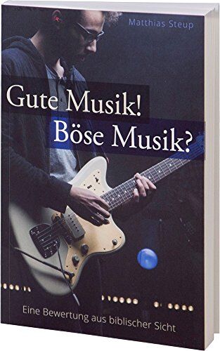 Matthias Steup - Gute Musik! Böse Musik?: Eine Bewertung aus biblischer Sicht - Preis vom 09.10.2026 07:28:09 h