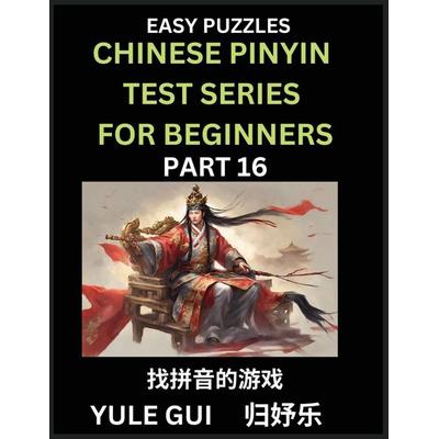 Chinese Pinyin Test Series for Beginners (Part 16) - Test Your Simplified Mandarin Chinese Character Reading Skills with Simple Puzzles, Taschenbuch