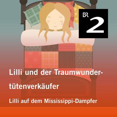 Lilli und der Traumwundertütenverkäufer: Lilli auf dem Mississippi-Dampfer - Manuela Mechtel, Audio, 4057664413727
