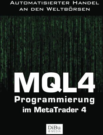DiBu Media - MQL4 Programmierung im Metatrader 4: Das Arbeitsbuch für die Programmierung automatischer Handelssysteme im MetaTrader 4 - Preis vom 09.10.2026 07:28:09 h