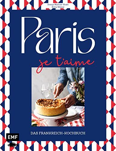 Britta Welzer - Paris – Je t'aime – Das Frankreich-Kochbuch: 100 authentische Rezepte von Coq au vin bis Crêpe suzette: Das Reisekochbuch für alle Paris-Fans - Preis vom 09.10.2026 07:28:09 h