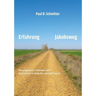 Erfahrung Jakobsweg, Taschenbuch von Paul B. Schmitter, BoD – Books on Demand, 978-3-7322-3906-1