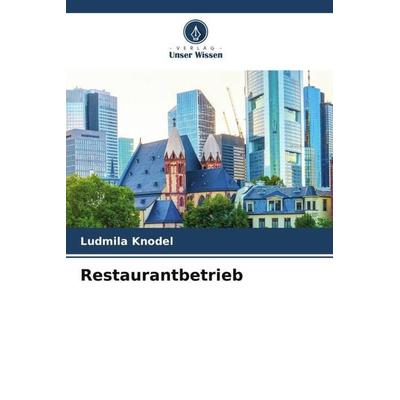 Restaurantbetrieb, Taschenbuch von Ludmila Knodel, Verlag Unser Wissen, 978-620-5-06069-8