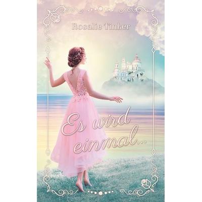 Es wird einmal..., Taschenbuch von Rosalie Tinker, BoD – Books on Demand, 978-3-7557-9315-1