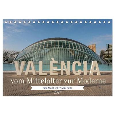 Valencia, vom Mittelalter zur Moderne (Tischkalender 2027 DIN A5 quer), CALVENDO Monatskalender