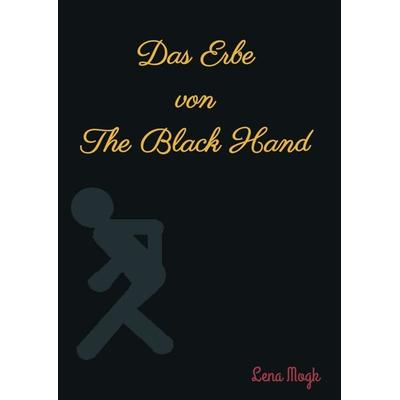 Das Erbe von The Black Hand, Taschenbuch von Lena Mogk, Tredition, 978-3-7345-6760-5
