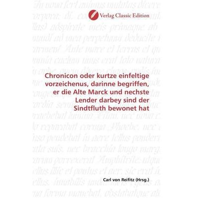 Chronicon oder kurtze einfeltige vorzeichenus, darinne begriffen, er die Alte Marck und nechste Lender darbey sind der Sindtfluth bewonet hat,