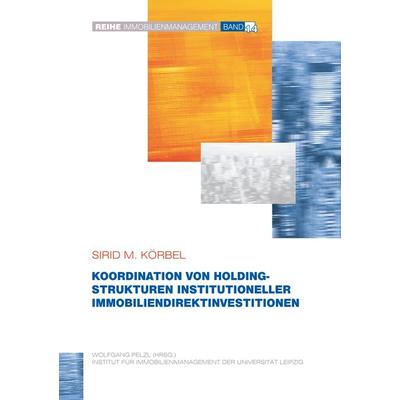 Koordination von Holdingstrukturen institutioneller Immobiliendirektinvestitionen, Taschenbuch von Sirid M. Körbel, BoD – Books on Demand,
